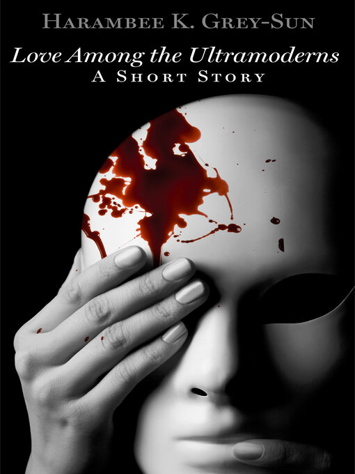 Title details for Love Among the Ultramoderns by Harambee K. Grey-Sun - Available